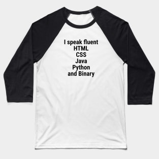 I speak fluent HTML, CSS, Java, Python, and Binary. Black Baseball T-Shirt